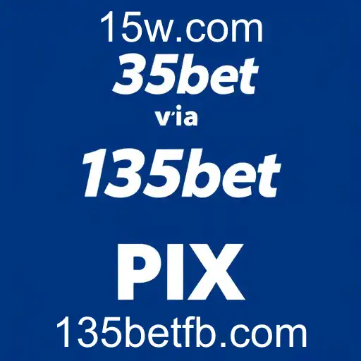 135bet | Depósito via PIX com Segurança e Eficiência